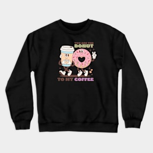 You Are The Donut To My Coffe Couple Love Matching Valentines Day Crewneck Sweatshirt